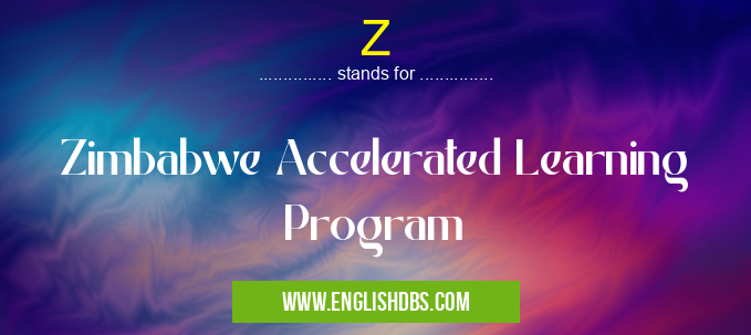 Z means Zimbabwe Accelerated Learning Program Z
