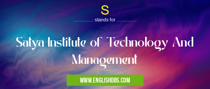 S means Satya Institute of Technology And Management S