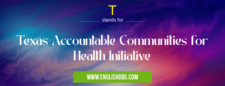 T means Texas Accountable Communities for Health Initiative T