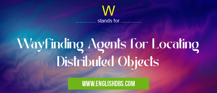 W means Wayfinding Agents for Locating Distributed Objects W