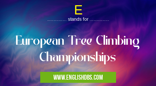 E means European Tree Climbing Championships E
