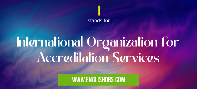 I means International Organization for Accreditation Services I