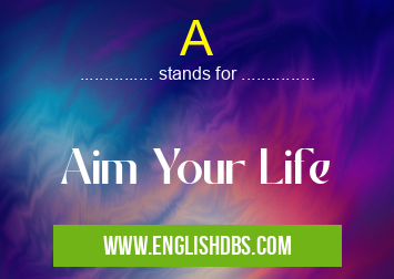 A means Aim Your Life A