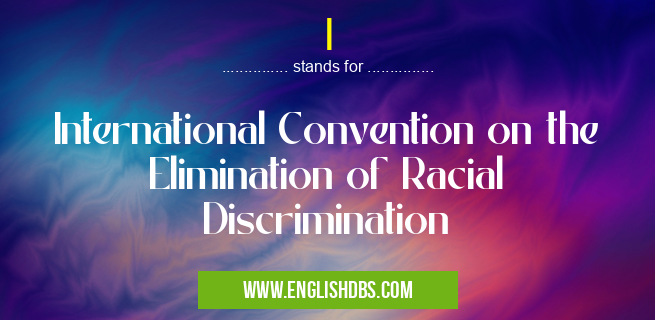 I means International Convention on the Elimination of Racial Discrimination I