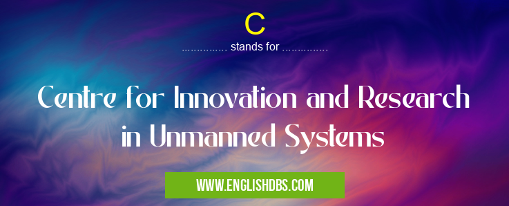 C means Centre for Innovation and Research in Unmanned Systems C