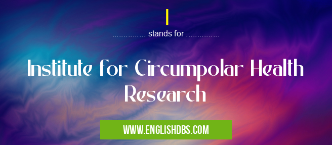 I means Institute for Circumpolar Health Research I