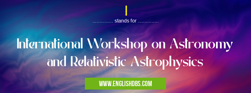 I means International Workshop on Astronomy and Relativistic Astrophysics I