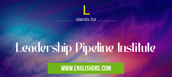 L means Leadership Pipeline Institute L