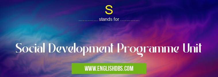 S means Social Development Programme Unit S