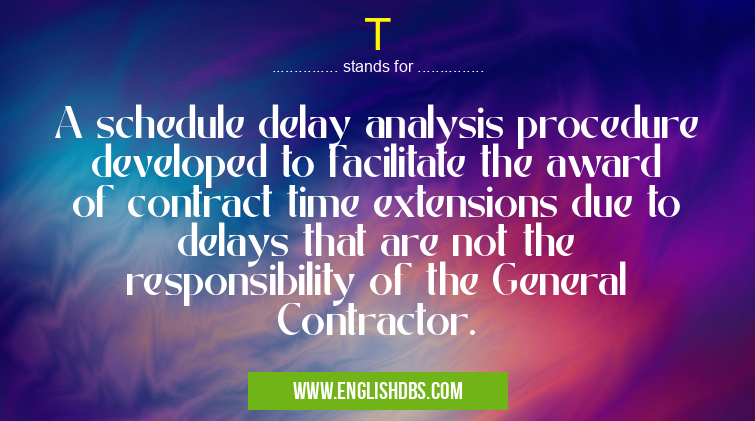 T means A schedule delay analysis procedure developed to facilitate the award of contract time extensions due to delays that are not the responsibility of the General Contractor. T