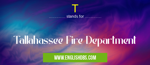T means Tallahassee Fire Department T