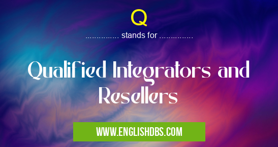 Q means Qualified Integrators and Resellers Q