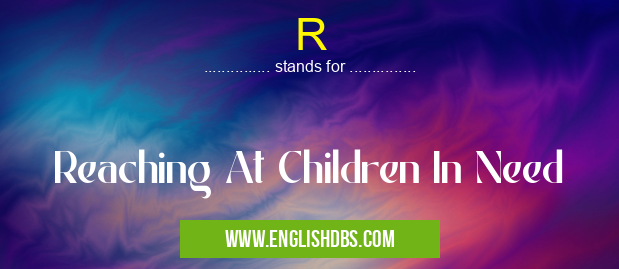 R means Reaching At Children In Need R