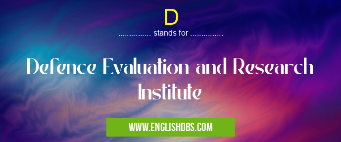 D means Defence Evaluation and Research Institute D
