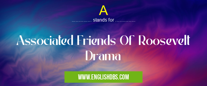 A means Associated Friends Of Roosevelt Drama A