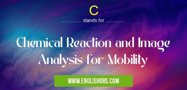 C means Chemical Reaction and Image Analysis for Mobility C