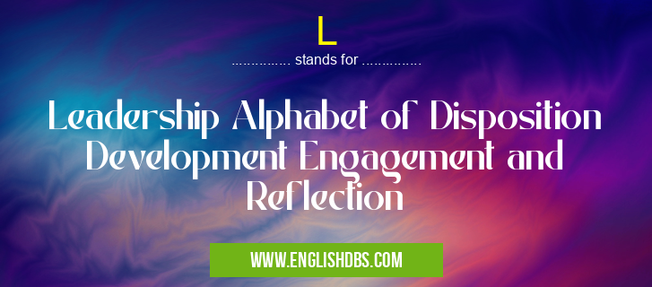 L means Leadership Alphabet of Disposition Development Engagement and Reflection L
