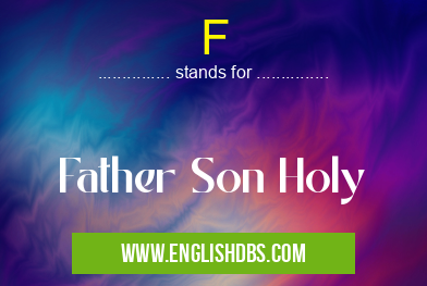 F means Father Son Holy F