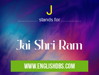 J means Jai Shri Ram J