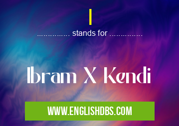 I means Ibram X Kendi I