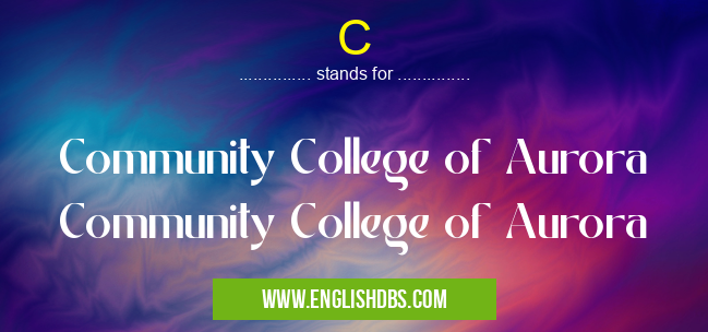 C means Community College of Aurora Community College of Aurora C