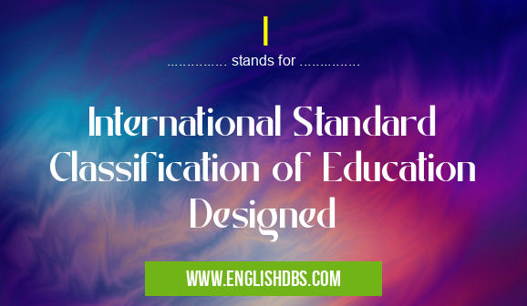 I means International Standard Classification of Education Designed I