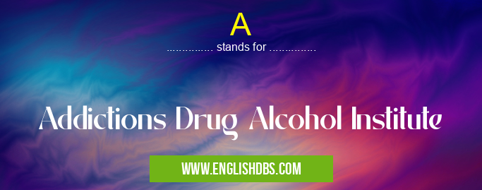 A means Addictions Drug Alcohol Institute A