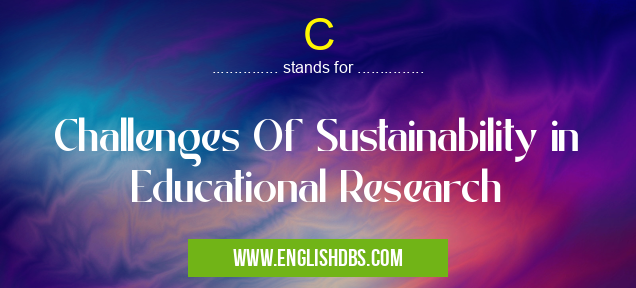 C means Challenges Of Sustainability in Educational Research C
