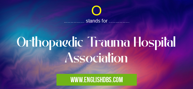 O means Orthopaedic Trauma Hospital Association O