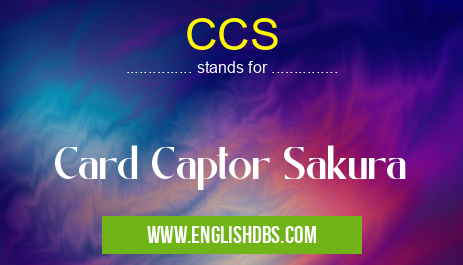 CCS means Card Captor Sakura CCS