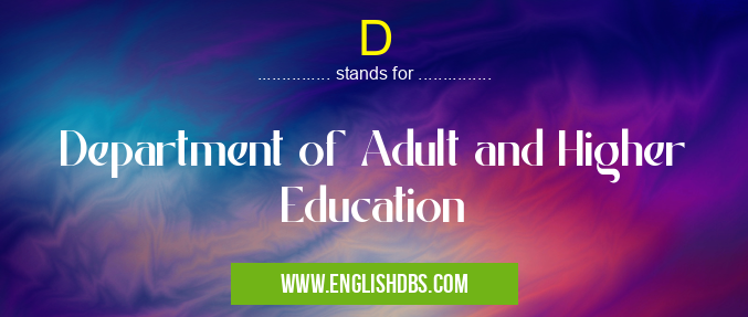 D means Department of Adult and Higher Education D