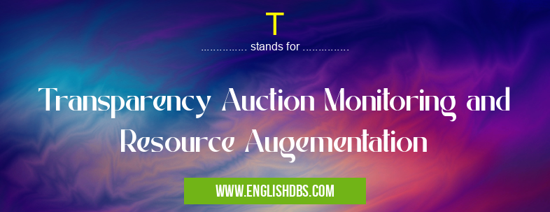 T means Transparency Auction Monitoring and Resource Augementation T