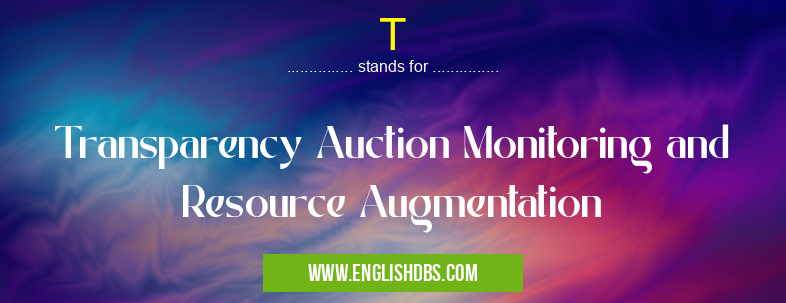 T means Transparency Auction Monitoring and Resource Augmentation T