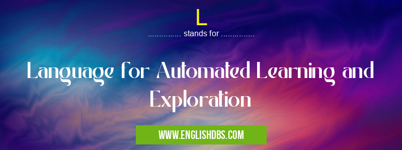 L means Language for Automated Learning and Exploration L