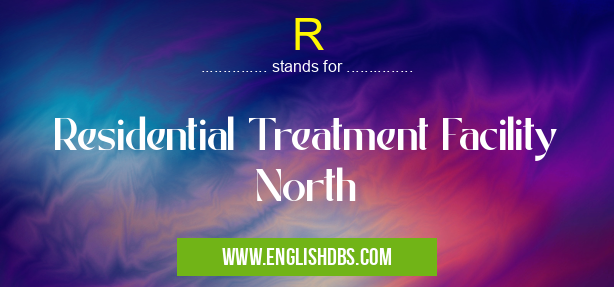 R means Residential Treatment Facility North R