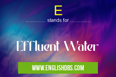 E means Effluent Water E