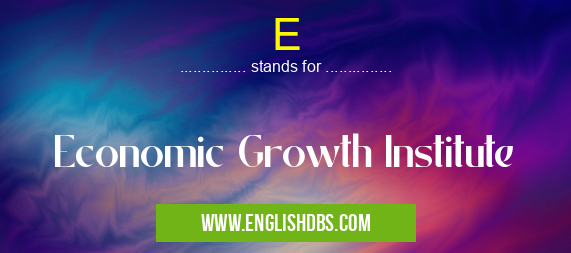 E means Economic Growth Institute E
