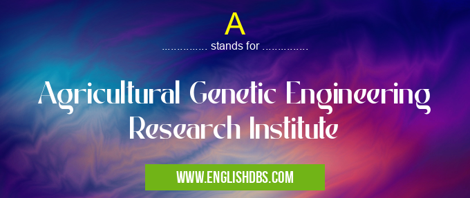 A means Agricultural Genetic Engineering Research Institute A