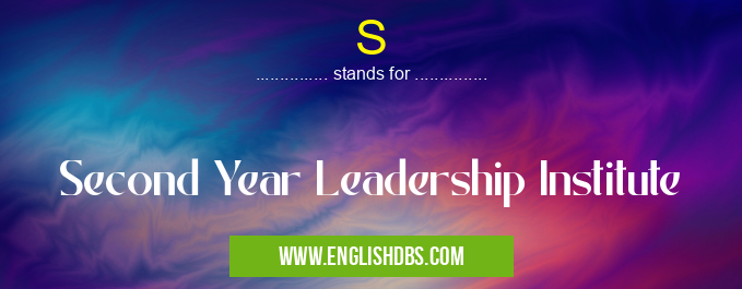 S means Second Year Leadership Institute S