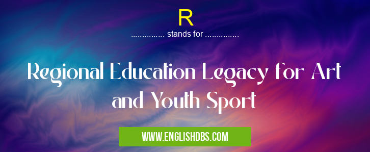 R means Regional Education Legacy for Art and Youth Sport R