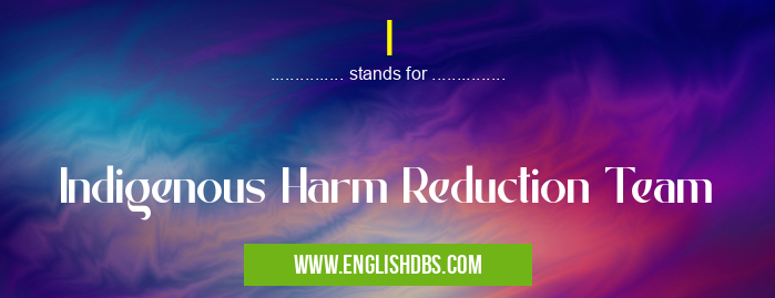 I means Indigenous Harm Reduction Team I