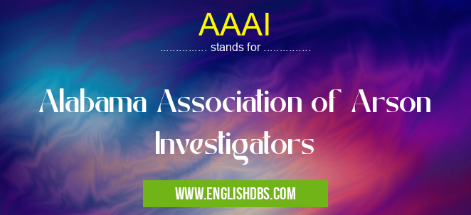 AAAI means Alabama Association of Arson Investigators AAAI