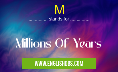 M means Millions Of Years M