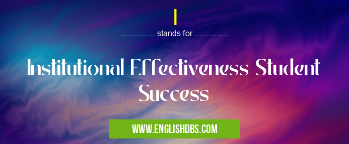 I means Institutional Effectiveness Student Success I