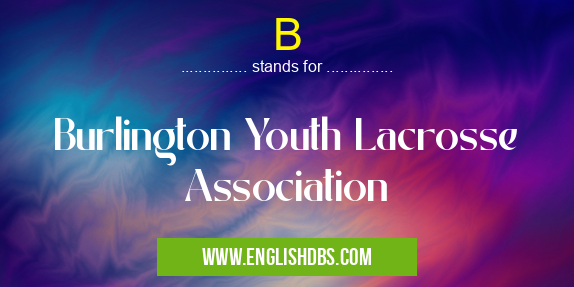B means Burlington Youth Lacrosse Association B