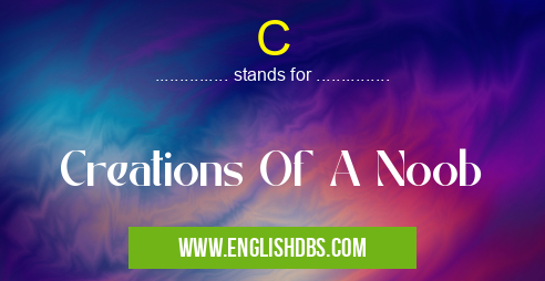 C means Creations Of A Noob C