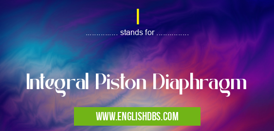 I means Integral Piston Diaphragm I