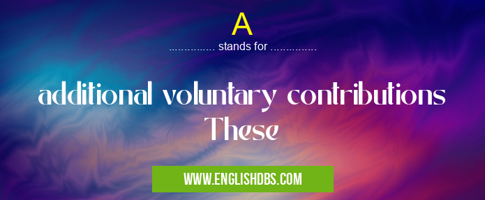 A means additional voluntary contributions These A