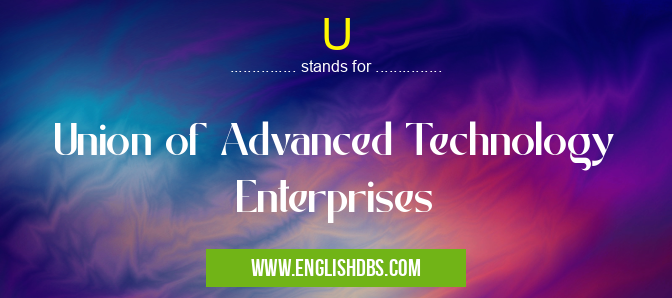 U means Union of Advanced Technology Enterprises U