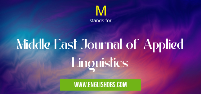 M means Middle East Journal of Applied Linguistics M